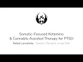 Lagu Somatic-Focused Ketamine and Cannabis-Assisted Therapy for PTSD - EntheoGeneration 2019
