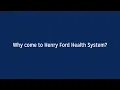 Why come to Henry Ford Health System