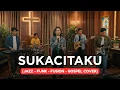 Lagu SUKACITAKU | LOJ Worship | JAZZ-FUNK-FUSION-GOSPEL COVER