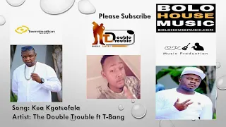 the double trouble ft t bang kea kgotsofala