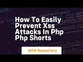 how to easily prevent xss attacks in php php shorts