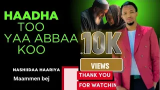haadha too yaa abbaa koo nashiidaa haariya mammen bej 