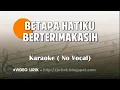 Download Lagu Betapa hatiku berterimakasih, karaoke ( no vocal)