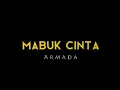 Download Lagu Lirik-lagu Mabuk Cinta (Armada)