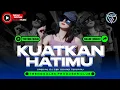 Download Lagu DJ KUATKAN HATI MU | YANG KALIAN CARI | DJ CEK SOUND TERBARU