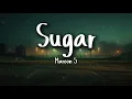 Maroon 5 - Sugar (Lyrics)