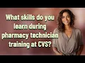 What skills do you learn during pharmacy technician training at CVS