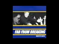 Download Lagu Far From Breaking - Made My Choice (FULL 7\