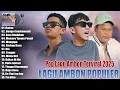 Lagu TOP LAGU AMBON POPULER TERBARU 2025 - LAGU AMBON HITS TERBAIK ENAK DIDENGAR SAAT SANTAI DAN KERJA