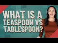 What is a teaspoon vs tablespoon