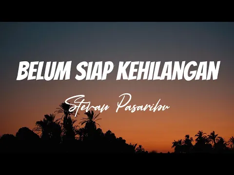 Download MP3 Stevan Pasaribu - Belum Siap Kehilangan | Lirik Video
