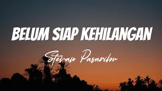 Download Stevan Pasaribu - Belum Siap Kehilangan | Lirik Video MP3