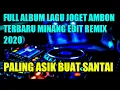 Download Lagu LAGU JOGET AMBON TERBARU MINANG EDIT REMIX 2020