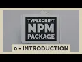 Introduction Building an NPM Package with TypeScript
