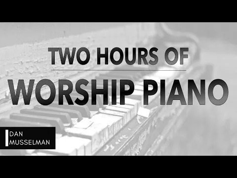 Download MP3 Two Hours of Worship Piano | Hillsong | Elevation | Bethel | Jesus Culture | Passion | Kari Jobe