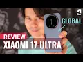 Xiaomi 17 Ultra Global model review Peak cameraphone