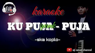Download ku puja puja - karaoke lirik versi ska koplo MP3