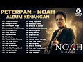 Lagu 🛑 SPESIAL ALBUM KENANGAN | PETERPAN-NOAH Tanpa Iklan | Album Nostalgia 🎸 BIKIN MERINDING ‼️