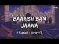 Download Lagu Baarish Ban Jaana - Lofi (Slowed + Reverb) | Payal Dev, Stebin Ben | SR Lofi