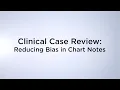 Clinical Case Review Reducing Bias in Chart Notes