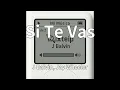 J Balvin, Jay Wheeler - Si Te Vas (audio)