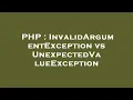 PHP InvalidArgumentException vs UnexpectedValueException