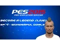 PES 2015 - Become A Legend (LIVE) - Episode 4 -  WONDERFUL GOALS