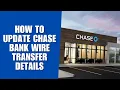 How to Update Chase Bank Wire Transfer Details Easily