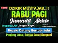 DZIKIR PAGI di HARI SELASA PEMBUKA PINTU REZEKI | ZIKIR PEMBUKA PINTU REZEKI | Dzikir Mustajab Pagi