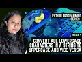 Python Program To Convert Lowercase To Uppercase Vice Versa Don t Miss The Question In The End