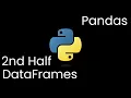 2nd Half - The Conclusion Basics of Pandas and DataFrames Python for Data Analysis Jan 2025