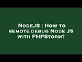 NodeJS How to remote debug Node JS with PHPStorm