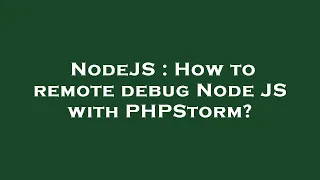 NodeJS How to remote debug Node JS with PHPStorm