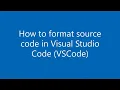 How to format source code in Visual Studio Code VSCode