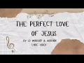 The Perfect Love of Jesus - Lyrics  LO Worship & Aodhán 