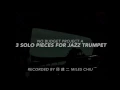 3 Solo Pieces for Jazz Trumpet by #邱建二 #MilesChiu (Mack The Knife - Star Dust - Hotter Than That)