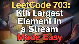 LeetCode 703 Kth Largest Element in a Stream Made Easy for Complete Beginners - Python Tutorial