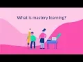 What is mastery learning