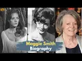 Maggie Smith Biography Secrets behind classic roles