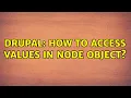 Drupal How to access values in node object 3 Solutions
