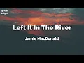 Left It In The River(lyrics) - Jamie MacDonald