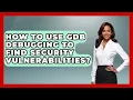 How To Use GDB Debugging To Find Security Vulnerabilities - Learn To Troubleshoot