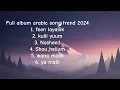 Lagu full album arabic song sad trend 2024