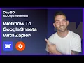 Automating Webflow Forms with Google Sheets via Zapier - Day Days of Webflow