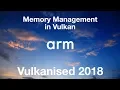 Vulkanised 2018 - Memory Management in Vulkan