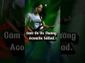 Lagu Cảm Ơn Vô Thường Acoustic ballad #Rockballad #CamOnVoThuong