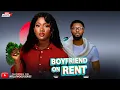 BOYFRIEND ON RENT Full Movie - MAURICE SAM CHINENYE UBAH 2025 Trending Nollywood Full Movie