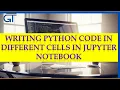 Lesson 7 - Writing Python Code in Different Cells in Jupyter Notebook