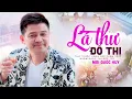 Download Lagu Lá Thư Đô Thị - Mai Quốc Huy | Giọng Ca Lạ Nhưng Cực Cuốn Đốn Tim Người Nghe