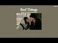 Download Lagu [MMSUB] Bad Things - Machine Gun Kelly Ft. Camila Cabello